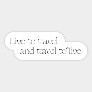 Live to travel and travel to live Sticker